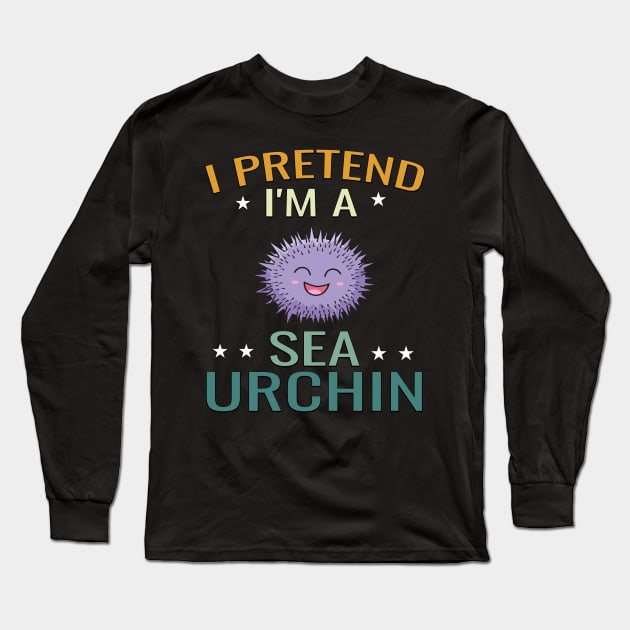 Sea urchin Pretend Funny & humor Sea urchins Cute & Cool Art Design Lovers Long Sleeve T-Shirt by zyononzy